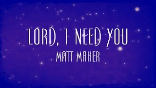 Lord, I Need You - Matt Maher