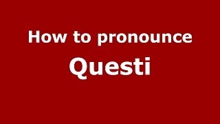 How to pronounce Questi