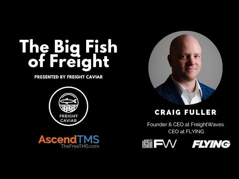 E50: The Big Fish of Freight: Craig Fuller, Founder & CEO at FreightWaves