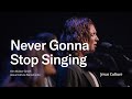 Never Gonna Stop Singing | Kim Walker-Smith | Jesus Culture Sacramento