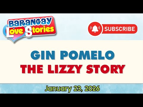 GIN POMELO - LIZZY | BARANGAY LOVE STORIES | PAPA DUDUT STORIES | JANUARY 23, 2026