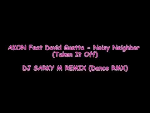 DJ SARKY M REMIX - AKON Feat David Guetta - Noisy Neighbor  (Take It Off)