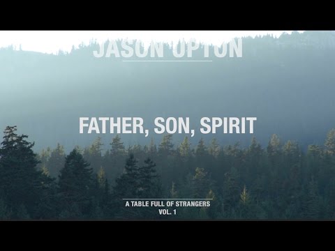 Father, Son, Spirit (Official Lyric Video) // A Table Full Of Strangers // Jason Upton