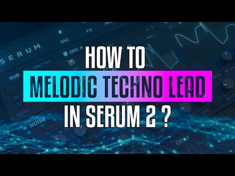 From Basic Saw to Beautiful Lead – Serum 2 Melodic Techno Tutorial