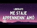 LIBERATO - ME STAJE APPENNENN' AMÒ (Testo/Lyrics)