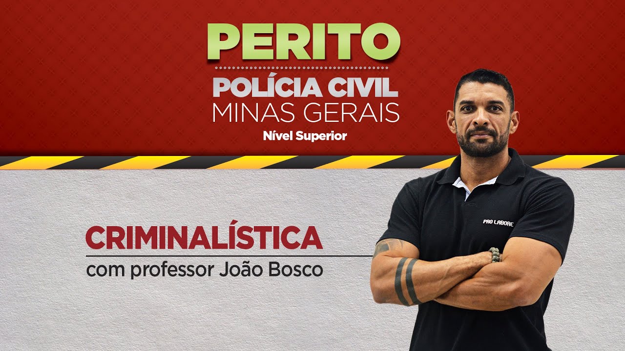 Perito - PCMG | Criminalística | Prof. João Bosco