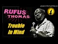 Rufus Thomas - Trouble In Mind (Kostas A~171)