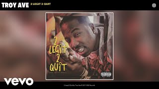 Troy Ave - 2 Legit 2 Quit (Audio)