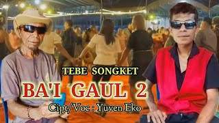 Download lagu TEBE SONGKET TERBARU ( BA'I GAUL 2 ) (  MUSIK VIDEO ) Cipta : Yuven Eko mp3