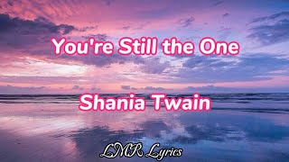 You&#39;re Still the One - Shania Twain (Lyrics Video)