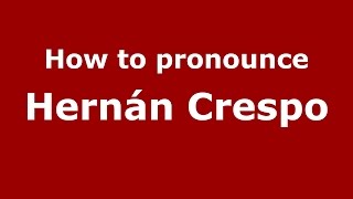 How to pronounce Hernán Crespo