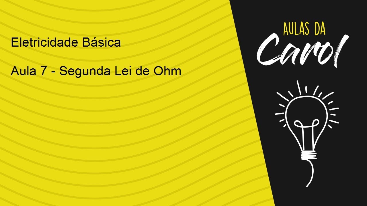 Eletricidade Básica - Aula 7 - Segunda Lei de Ohm