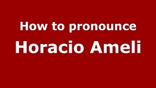 How to pronounce Horacio Ameli