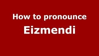 How to pronounce Eizmendi