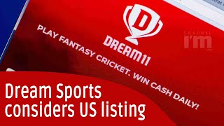 Dream Sports, the parent company of Dream 11, reportedly considers a US listing by next year