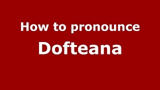 How to pronounce Dofteana