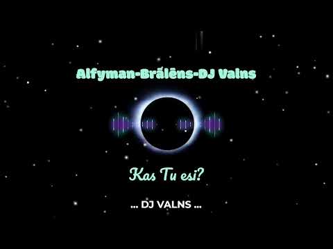 Alfyman,Brālēns,DJ Valns - Kas Tu esi?