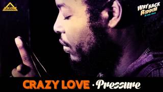 Pressure Busspipe  - Crazy Love (Way Back Riddim - Akom Records)