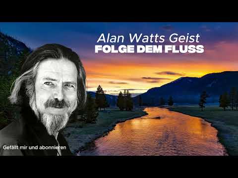 Folge dem Fluss | Alan Watts im Fluss des Lebens  | Alan Watts Geist
