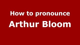 How to pronounce Arthur Bloom