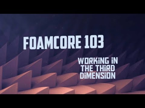 FoamCore 103: Working in the Third Dimension