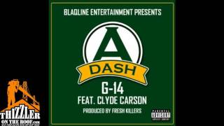 A Dash ft. Clyde Carson - G14 [Prod. By Fresh Killers] [Thizzler.com]
