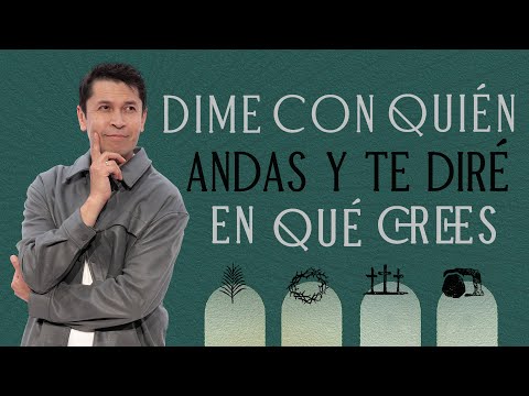 Dime con quién andas y te diré en qué crees  - Carlos Olmos  | Prédicas 2025