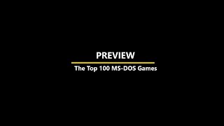 PREVIEW: The Top 100 MS DOS Games!