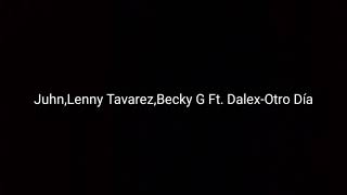 Juhn,Lenny Tavarez,Becky G Ft. Dalex-Otro Día