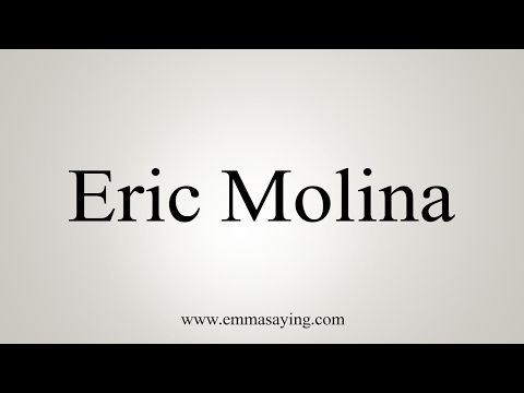 How to Pronounce Eric Molina
