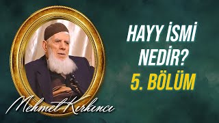 Mehmed Kırkıncı - Hayy İsmi Nedir, Varlıktaki Tecellisi Nasıldır? - 5