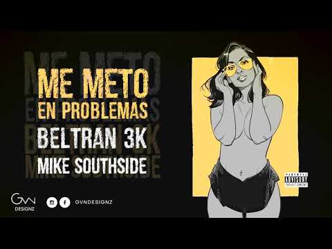 Beltran3k ft. Mike Southside - Me Meto en Problemas