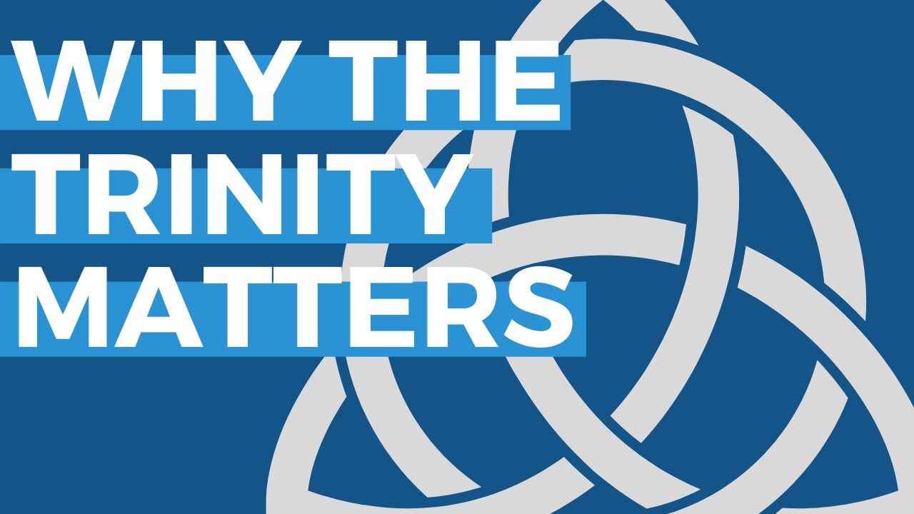 Why the Trinity Matters