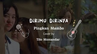 Download lagu DIRIMU DIRINYA - PINGKAN MAMBO || Cover by TITO MUNANDAR (Lirik & Cover) mp3