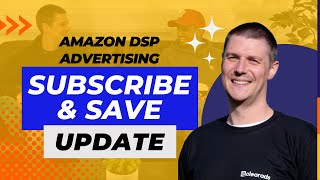 Amazon DSP Advertising: Subscribe & Save Update