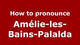 How to pronounce Amélie-Les-Bains-Palalda