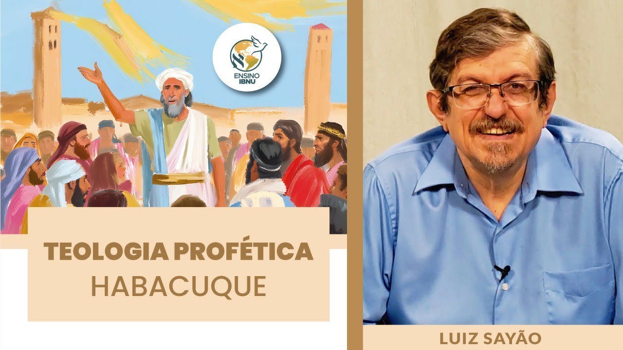 Aula 8 - Teologia Profética - Habacuque 4 | Luiz Sayão | IBNU