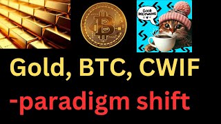 Gold, BTC, CWIF - betting on the paradigm shift!