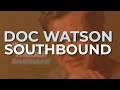 Doc Watson - Southbound (Official Audio)