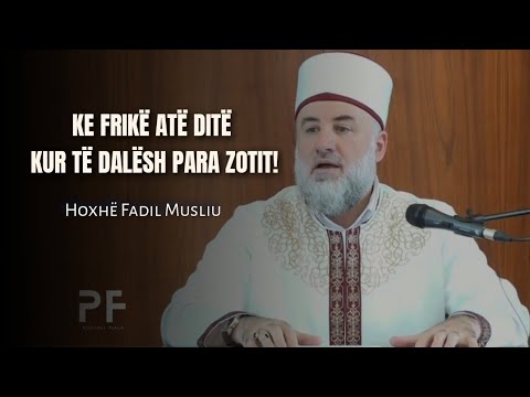 Ke frikë atë ditë kur të dalësh para Zotit! - Hoxhë Fadil Musliu
