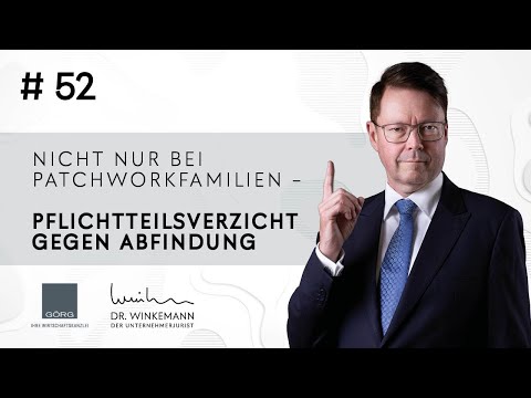 Der Unternehmerjurist #52 – Nicht nur bei Patchworkfamilien  - Pflichtteilsverzicht gegen Abfindung