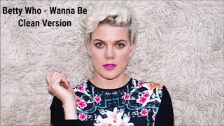 Betty Who - Wanna Be (Clean Version)