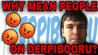 WHY Are THERE SO MANY MEAN People On DERPIBOORU