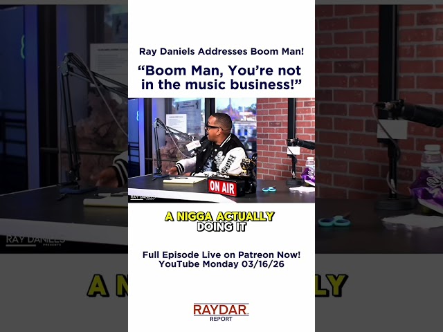Ray Daniels Addresses Boom Man! "You're Not In The Music Business!"
