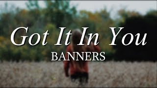Got It In You - BANNERS (Acoustic) // Lyrics Video
