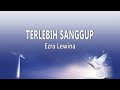 Ezra Lewina Terlebih Sanggup Lirikl Lagu