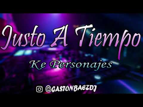JUSTO A TIEMPO✘KE PERSONAJES - ⚡GASTON BAEZ DJ⚡