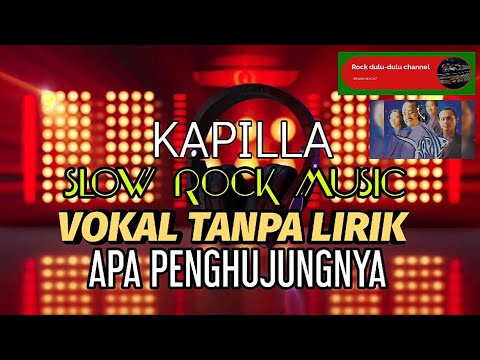 KAPILLA|APA PENGHUJUNGNYA|VOKAL TANPA LIRIK|NOSTALGIA LAMA MUSIC.