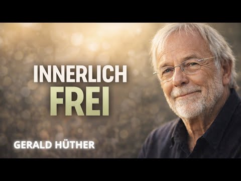 Wie du innerlich frei wirst, ohne dein Leben zu verändern | Gerald Hüther