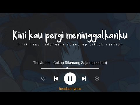 The Junas - Cukup Dikenang Saja (Lirik Lagu) Kini Kau Pergi Meninggalkanku (Speed Up Tiktok Version)